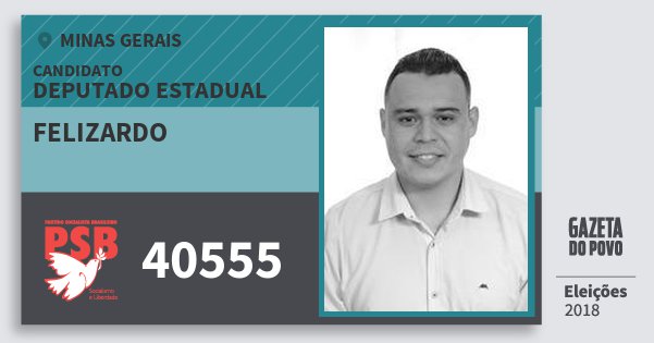 Santinho Felizardo 40555 (PSB) Deputado Estadual | Minas Gerais | Eleições 2018 Santinho Felizardo 40555 (PSB) Deputado Estadual | Minas Gerais | Eleições 2018