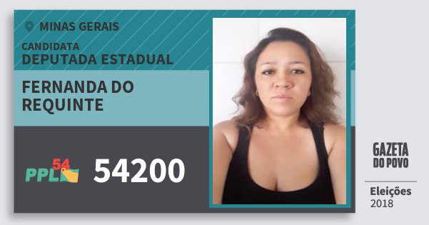 Santinho Fernanda do Requinte 54200 (PPL) Deputada Estadual | Minas Gerais | Eleições 2018 Santinho Fernanda do Requinte 54200 (PPL) Deputada Estadual | Minas Gerais | Eleições 2018