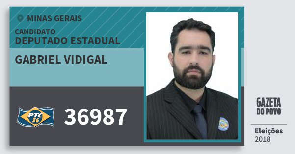 Santinho Gabriel Vidigal 36987 (PTC) Deputado Estadual | Minas Gerais | Eleições 2018 Santinho Gabriel Vidigal 36987 (PTC) Deputado Estadual | Minas Gerais | Eleições 2018