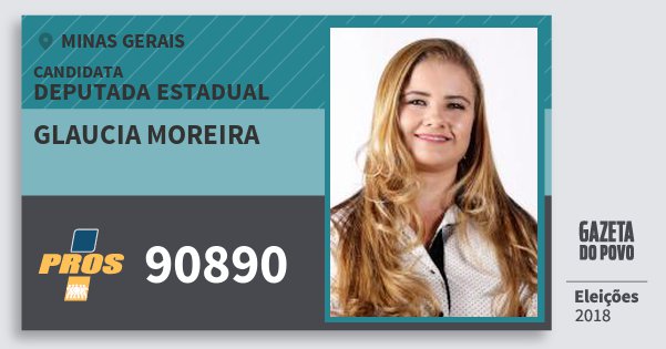 Santinho Glaucia Moreira 90890 (PROS) Deputada Estadual | Minas Gerais | Eleições 2018 Santinho Glaucia Moreira 90890 (PROS) Deputada Estadual | Minas Gerais | Eleições 2018