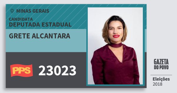 Santinho Grete Alcantara 23023 (PPS) Deputada Estadual | Minas Gerais | Eleições 2018 Santinho Grete Alcantara 23023 (PPS) Deputada Estadual | Minas Gerais | Eleições 2018