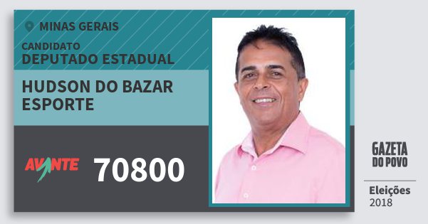 Santinho Hudson do Bazar Esporte 70800 (AVANTE) Deputado Estadual | Minas Gerais | Eleições 2018 Santinho Hudson do Bazar Esporte 70800 (AVANTE) Deputado Estadual | Minas Gerais | Eleições 2018