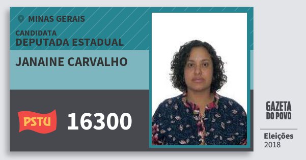 Santinho Janaine Carvalho 16300 (PSTU) Deputada Estadual | Minas Gerais | Eleições 2018 Santinho Janaine Carvalho 16300 (PSTU) Deputada Estadual | Minas Gerais | Eleições 2018