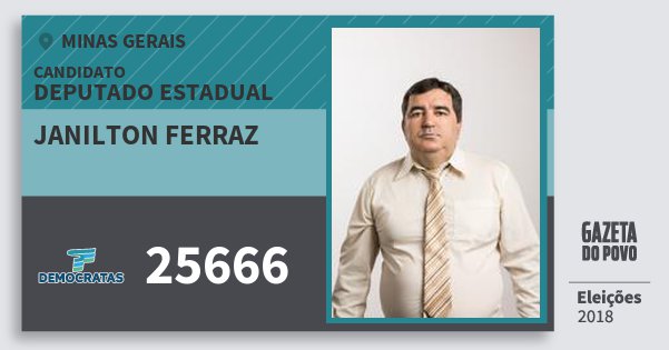 Santinho Janilton Ferraz 25666 (DEM) Deputado Estadual | Minas Gerais | Eleições 2018 Santinho Janilton Ferraz 25666 (DEM) Deputado Estadual | Minas Gerais | Eleições 2018