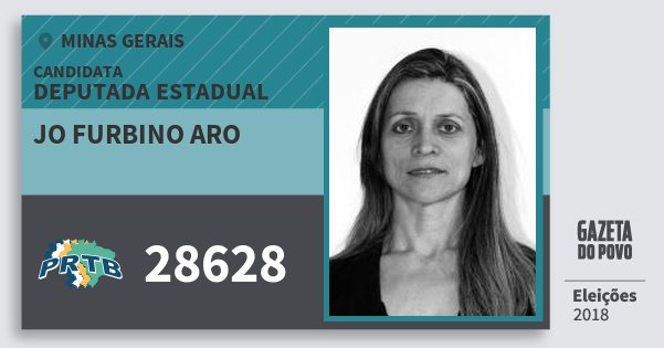 Santinho Jo Furbino Aro 28628 (PRTB) Deputada Estadual | Minas Gerais | Eleições 2018 Santinho Jo Furbino Aro 28628 (PRTB) Deputada Estadual | Minas Gerais | Eleições 2018