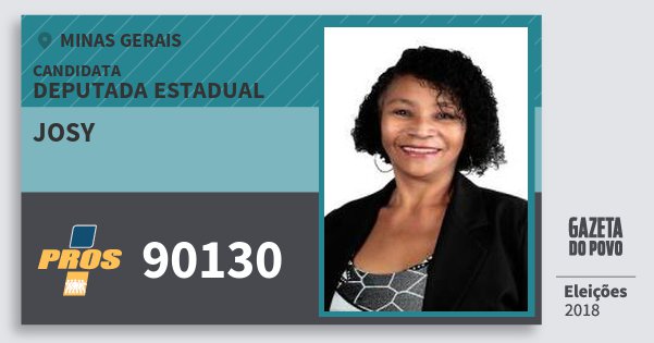 Santinho Josy 90130 (PROS) Deputada Estadual | Minas Gerais | Eleições 2018 Santinho Josy 90130 (PROS) Deputada Estadual | Minas Gerais | Eleições 2018