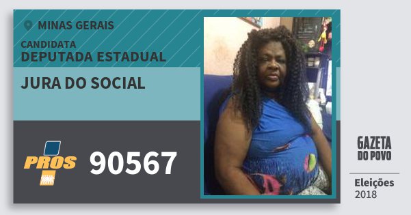 Santinho Jura do Social 90567 (PROS) Deputada Estadual | Minas Gerais | Eleições 2018 Santinho Jura do Social 90567 (PROS) Deputada Estadual | Minas Gerais | Eleições 2018