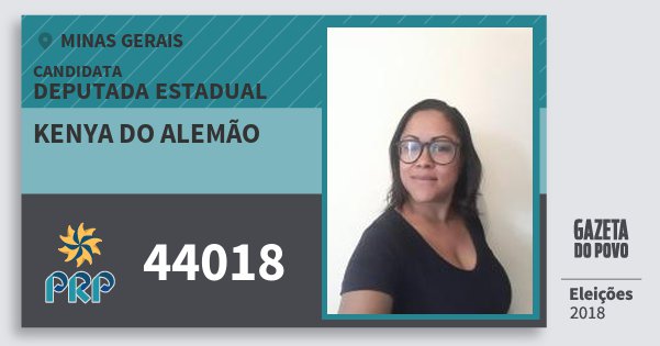 Santinho Kenya do Alemão 44018 (PRP) Deputada Estadual | Minas Gerais | Eleições 2018 Santinho Kenya do Alemão 44018 (PRP) Deputada Estadual | Minas Gerais | Eleições 2018