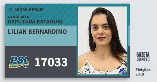 Santinho Lilian Bernardino 17033 (PSL) Deputada Estadual | Minas Gerais | Eleições 2018 Santinho Lilian Bernardino 17033 (PSL) Deputada Estadual | Minas Gerais | Eleições 2018