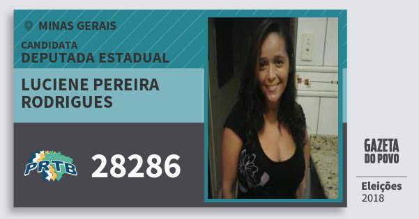 Santinho Luciene Pereira Rodrigues 28286 (PRTB) Deputada Estadual | Minas Gerais | Eleições 2018 Santinho Luciene Pereira Rodrigues 28286 (PRTB) Deputada Estadual | Minas Gerais | Eleições 2018