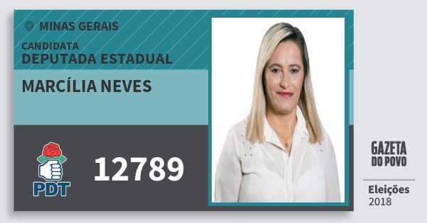 Santinho Marcília Neves 12789 (PDT) Deputada Estadual | Minas Gerais | Eleições 2018 Santinho Marcília Neves 12789 (PDT) Deputada Estadual | Minas Gerais | Eleições 2018