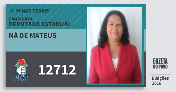 Santinho Ná de Mateus 12712 (PDT) Deputada Estadual | Minas Gerais | Eleições 2018 Santinho Ná de Mateus 12712 (PDT) Deputada Estadual | Minas Gerais | Eleições 2018