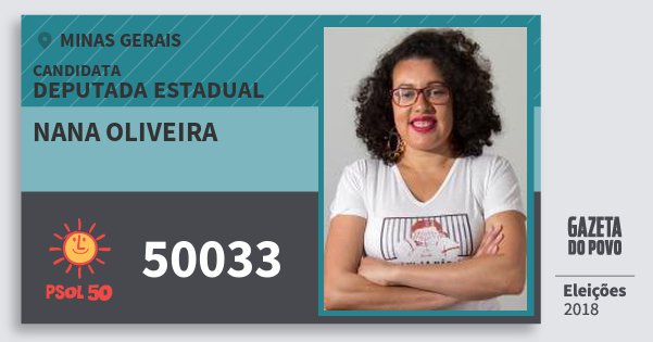 Santinho Nana Oliveira 50033 (PSOL) Deputada Estadual | Minas Gerais | Eleições 2018 Santinho Nana Oliveira 50033 (PSOL) Deputada Estadual | Minas Gerais | Eleições 2018