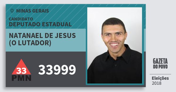 Santinho Natanael de Jesus (O Lutador) 33999 (PMN) Deputado Estadual | Minas Gerais | Eleições 2018 Santinho Natanael de Jesus (O Lutador) 33999 (PMN) Deputado Estadual | Minas Gerais | Eleições 2018