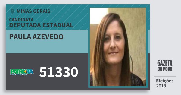 Santinho Paula Azevedo 51330 (PATRI) Deputada Estadual | Minas Gerais | Eleições 2018 Santinho Paula Azevedo 51330 (PATRI) Deputada Estadual | Minas Gerais | Eleições 2018