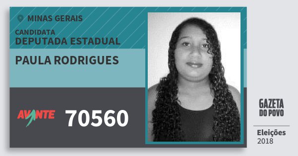 Santinho Paula Rodrigues 70560 (AVANTE) Deputada Estadual | Minas Gerais | Eleições 2018 Santinho Paula Rodrigues 70560 (AVANTE) Deputada Estadual | Minas Gerais | Eleições 2018