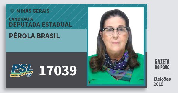 Santinho Pérola Brasil 17039 (PSL) Deputada Estadual | Minas Gerais | Eleições 2018 Santinho Pérola Brasil 17039 (PSL) Deputada Estadual | Minas Gerais | Eleições 2018