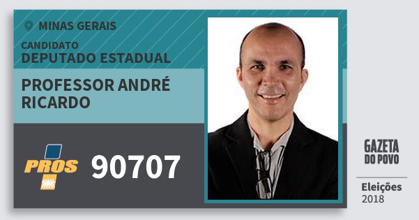 Santinho Professor André Ricardo 90707 (PROS) Deputado Estadual | Minas Gerais | Eleições 2018 Santinho Professor André Ricardo 90707 (PROS) Deputado Estadual | Minas Gerais | Eleições 2018