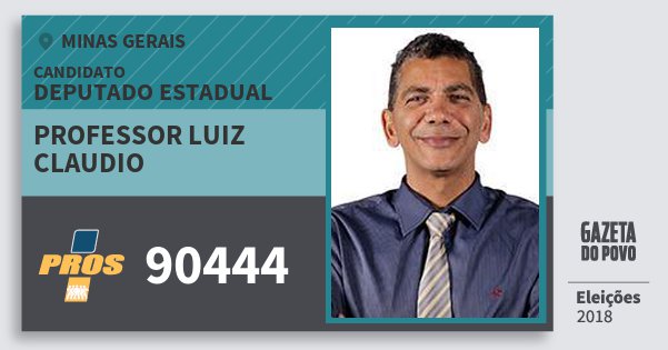 Santinho Professor Luiz Claudio 90444 (PROS) Deputado Estadual | Minas Gerais | Eleições 2018 Santinho Professor Luiz Claudio 90444 (PROS) Deputado Estadual | Minas Gerais | Eleições 2018
