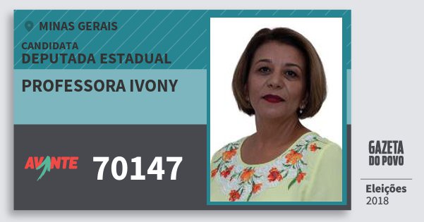 Santinho Professora Ivony 70147 (AVANTE) Deputada Estadual | Minas Gerais | Eleições 2018 Santinho Professora Ivony 70147 (AVANTE) Deputada Estadual | Minas Gerais | Eleições 2018