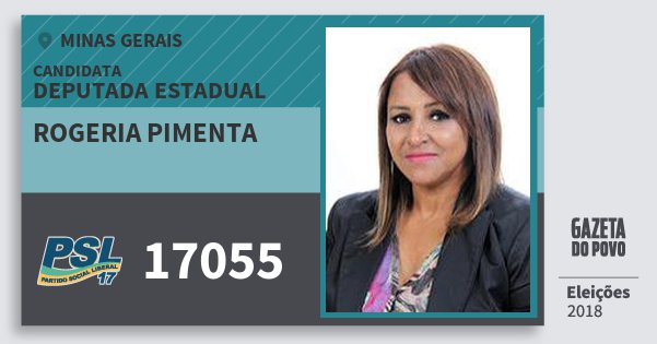 Santinho Rogeria Pimenta 17055 (PSL) Deputada Estadual | Minas Gerais | Eleições 2018 Santinho Rogeria Pimenta 17055 (PSL) Deputada Estadual | Minas Gerais | Eleições 2018