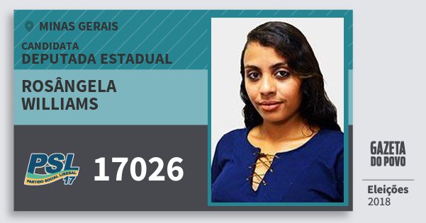 Santinho Rosângela Williams 17026 (PSL) Deputada Estadual | Minas Gerais | Eleições 2018 Santinho Rosângela Williams 17026 (PSL) Deputada Estadual | Minas Gerais | Eleições 2018