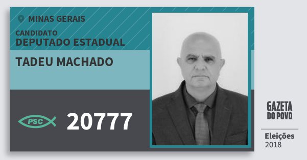 Santinho Tadeu Machado 20777 (PSC) Deputado Estadual | Minas Gerais | Eleições 2018 Santinho Tadeu Machado 20777 (PSC) Deputado Estadual | Minas Gerais | Eleições 2018