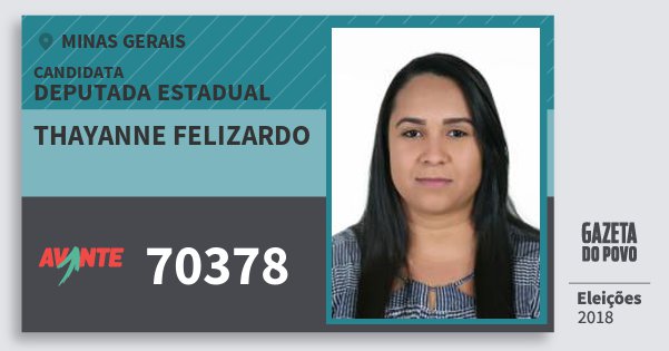 Santinho Thayanne Felizardo 70378 (AVANTE) Deputada Estadual | Minas Gerais | Eleições 2018 Santinho Thayanne Felizardo 70378 (AVANTE) Deputada Estadual | Minas Gerais | Eleições 2018