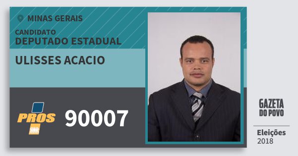 Santinho Ulisses Acacio 90007 (PROS) Deputado Estadual | Minas Gerais | Eleições 2018 Santinho Ulisses Acacio 90007 (PROS) Deputado Estadual | Minas Gerais | Eleições 2018