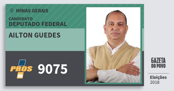 Santinho Ailton Guedes 9075 (PROS) Deputado Federal | Minas Gerais | Eleições 2018 Santinho Ailton Guedes 9075 (PROS) Deputado Federal | Minas Gerais | Eleições 2018
