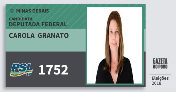Santinho Carola Granato 1752 (PSL) Deputada Federal | Minas Gerais | Eleições 2018 Santinho Carola Granato 1752 (PSL) Deputada Federal | Minas Gerais | Eleições 2018