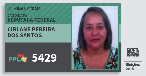 Santinho Cirlane Pereira dos Santos 5429 (PPL) Deputada Federal | Minas Gerais | Eleições 2018 Santinho Cirlane Pereira dos Santos 5429 (PPL) Deputada Federal | Minas Gerais | Eleições 2018