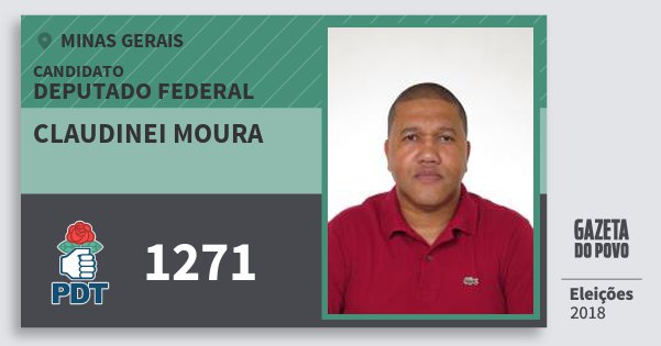 Santinho Claudinei Moura 1271 (PDT) Deputado Federal | Minas Gerais | Eleições 2018 Santinho Claudinei Moura 1271 (PDT) Deputado Federal | Minas Gerais | Eleições 2018