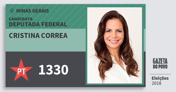 Santinho Cristina Correa 1330 (PT) Deputada Federal | Minas Gerais | Eleições 2018 Santinho Cristina Correa 1330 (PT) Deputada Federal | Minas Gerais | Eleições 2018