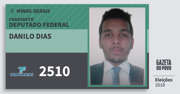 Santinho Danilo Dias 2510 (DEM) Deputado Federal | Minas Gerais | Eleições 2018 Santinho Danilo Dias 2510 (DEM) Deputado Federal | Minas Gerais | Eleições 2018