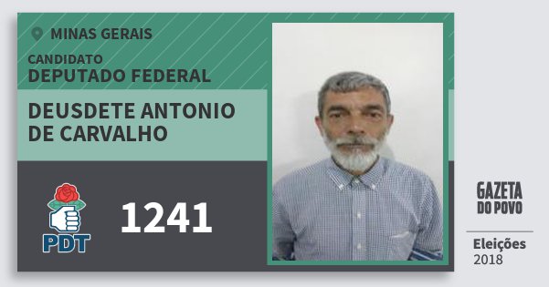 Santinho Deusdete Antonio de Carvalho 1241 (PDT) Deputado Federal | Minas Gerais | Eleições 2018 Santinho Deusdete Antonio de Carvalho 1241 (PDT) Deputado Federal | Minas Gerais | Eleições 2018