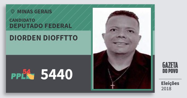 Santinho Diorden Diofftto 5440 (PPL) Deputado Federal | Minas Gerais | Eleições 2018 Santinho Diorden Diofftto 5440 (PPL) Deputado Federal | Minas Gerais | Eleições 2018