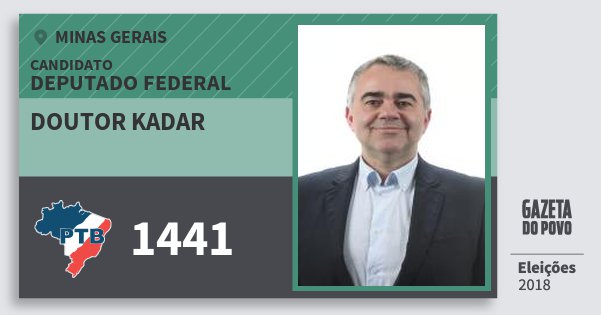 Santinho Doutor Kadar 1441 (PTB) Deputado Federal | Minas Gerais | Eleições 2018 Santinho Doutor Kadar 1441 (PTB) Deputado Federal | Minas Gerais | Eleições 2018