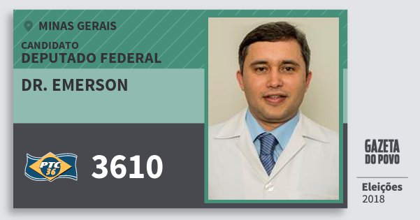 Santinho Dr. Emerson 3610 (PTC) Deputado Federal | Minas Gerais | Eleições 2018 Santinho Dr. Emerson 3610 (PTC) Deputado Federal | Minas Gerais | Eleições 2018