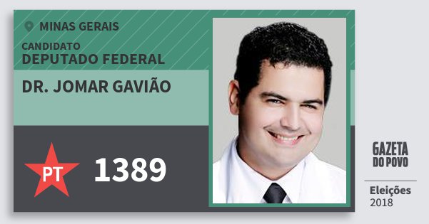 Santinho Dr. Jomar Gavião 1389 (PT) Deputado Federal | Minas Gerais | Eleições 2018 Santinho Dr. Jomar Gavião 1389 (PT) Deputado Federal | Minas Gerais | Eleições 2018