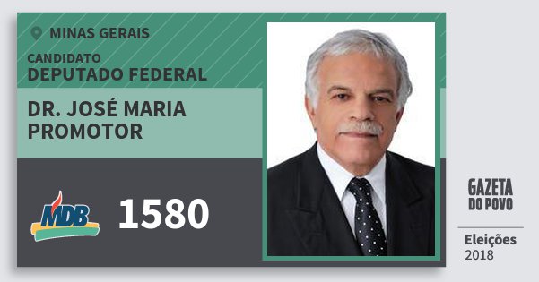 Santinho Dr. José Maria Promotor 1580 (MDB) Deputado Federal | Minas Gerais | Eleições 2018 Santinho Dr. José Maria Promotor 1580 (MDB) Deputado Federal | Minas Gerais | Eleições 2018