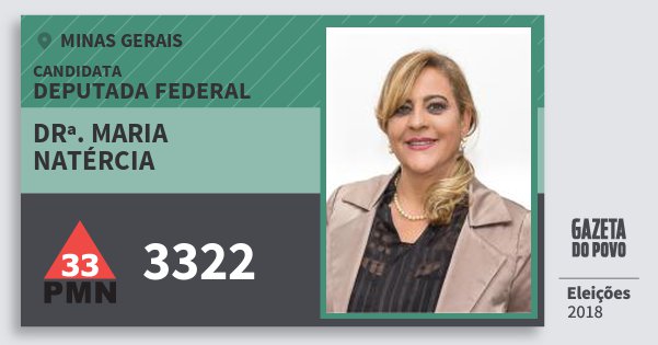 Santinho Drª. Maria Natércia 3322 (PMN) Deputada Federal | Minas Gerais | Eleições 2018 Santinho Drª. Maria Natércia 3322 (PMN) Deputada Federal | Minas Gerais | Eleições 2018