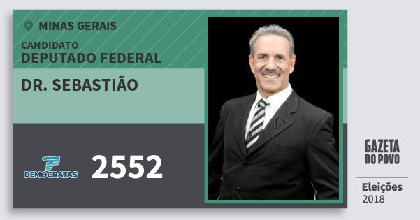 Santinho Dr. Sebastião 2552 (DEM) Deputado Federal | Minas Gerais | Eleições 2018 Santinho Dr. Sebastião 2552 (DEM) Deputado Federal | Minas Gerais | Eleições 2018