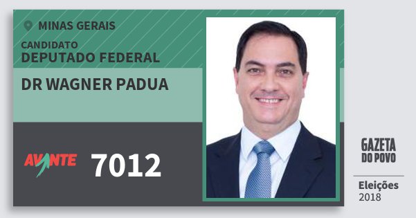 Santinho Dr Wagner Padua 7012 (AVANTE) Deputado Federal | Minas Gerais | Eleições 2018 Santinho Dr Wagner Padua 7012 (AVANTE) Deputado Federal | Minas Gerais | Eleições 2018