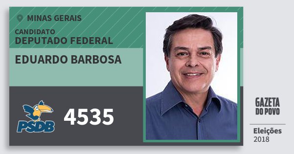 Santinho Eduardo Barbosa 4535 (PSDB) Deputado Federal | Minas Gerais | Eleições 2018 Santinho Eduardo Barbosa 4535 (PSDB) Deputado Federal | Minas Gerais | Eleições 2018