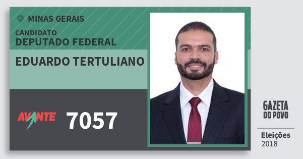 Santinho Eduardo Tertuliano 7057 (AVANTE) Deputado Federal | Minas Gerais | Eleições 2018 Santinho Eduardo Tertuliano 7057 (AVANTE) Deputado Federal | Minas Gerais | Eleições 2018