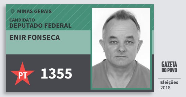 Santinho Enir Fonseca 1355 (PT) Deputado Federal | Minas Gerais | Eleições 2018 Santinho Enir Fonseca 1355 (PT) Deputado Federal | Minas Gerais | Eleições 2018