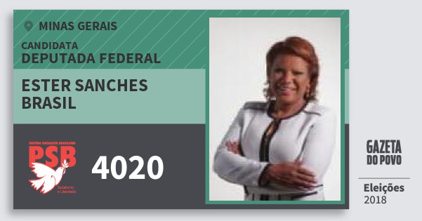 Santinho Ester Sanches Brasil 4020 (PSB) Deputada Federal | Minas Gerais | Eleições 2018 Santinho Ester Sanches Brasil 4020 (PSB) Deputada Federal | Minas Gerais | Eleições 2018