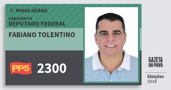 Santinho Fabiano Tolentino 2300 (PPS) Deputado Federal | Minas Gerais | Eleições 2018 Santinho Fabiano Tolentino 2300 (PPS) Deputado Federal | Minas Gerais | Eleições 2018