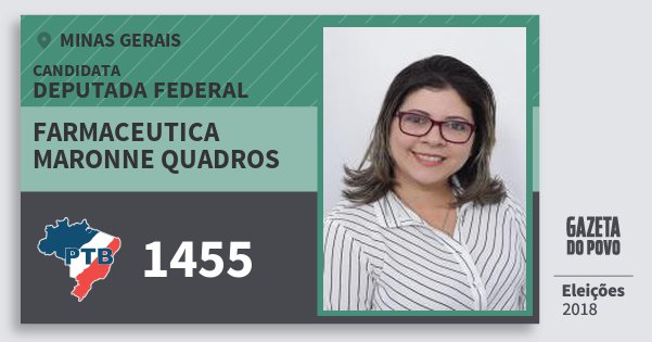 Santinho Farmaceutica Maronne Quadros 1455 (PTB) Deputada Federal | Minas Gerais | Eleições 2018 Santinho Farmaceutica Maronne Quadros 1455 (PTB) Deputada Federal | Minas Gerais | Eleições 2018